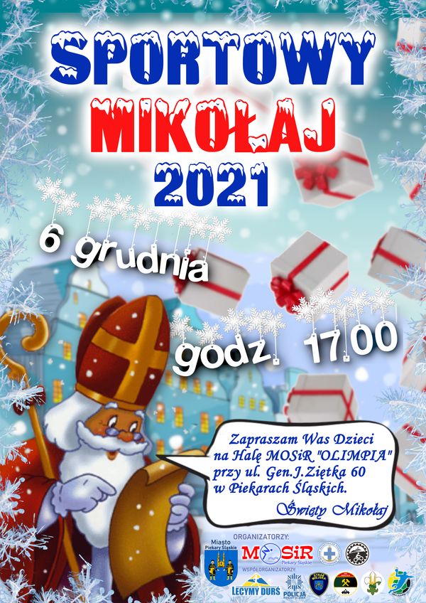 Obrazek kolorowy przedstawia Świętego Mikołaja czytającego list, w tle domy oraz prezenty. Napis :Sportowy Mikołaj 2021, 6 grudnia godzina 17.00, Zapraszamy Was Dzieci na Halę Miejskiego Ośrodka Sportu i Rekreacji "Olimpia" przy ulicy Generała Jerzego Ziętka 60 w Piekarach Śląskich. Święty Mikołaj. Na dole logo organizatorów.