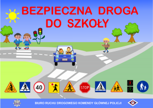 Plakat, na którym jest napis &quot;Bezpieczna droga do szkoły&quot; oraz pojazd poruszający się po drodze. Na dole umieszczone są znaki drogowe oraz napis Biuro Ruchu Drogowego Komendy Głównej Policji