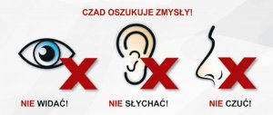 Napis &quot; czad oszukuje zmysły!&quot; Pod spodem obrazki przedstawiające oko, ucho oraz nos wraz z trzema X. Na dole napisy &quot;Nie widać! Nie słychać! Nie czuć!&quot;