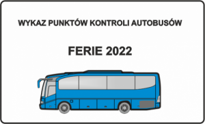 W górnej części znajduje się napis: Wykaz punktów kontroli autobusów, poniżej ferie 2022.
W dolnej części znajduje się obrazek przedstawiający niebieski autobus.