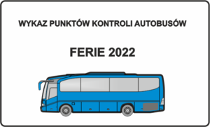 W górnej części znajduje się napis: Wykaz punktów kontroli autobusów, poniżej ferie 2022.
W dolnej części znajduje się obrazek przedstawiający niebieski autobus.