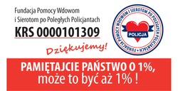 Fundacja Pomocy Wdowom i Sierotom Po Poległych Policjantach KRS0000101309 Pamiętajcie Państwo o 1%, może to być aż 1 %!. Po prawej stronie logo fundacji