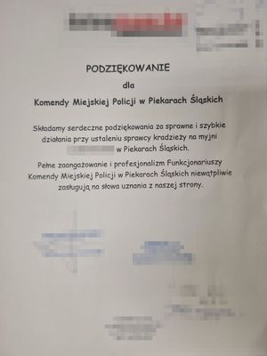 Podziękowanie tekst oryginalny &quot;Podziękowanie dla Komendy Miejskiej Policji w Piekarach Śląskich Składamy serdeczne podziękowania za sprawne i szybkie działania przy ustaleniu sprawcy kradzieży na myjni...w Piekarach Śląskich. Pełne zaangażowanie i profesjonalizm Funkcjonariuszy Komendy miejskiej Policji w Piekarach Śląskich niewątpliwie zasługują na słowa uznania z naszej strony.