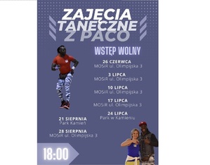 Plakat promujący zajęcia taneczne. &amp;amp;quot;Zajęcia taneczne z Paco Wstęp wolny 26 czerwca Miejski Ośrodek Sportu i Rekreacji ulica Olimpijska 3 3 lipca Miejski Ośrodek Sportu i Rekreacji ulica Olimpijska 3, 10 lipca Miejski Ośrodek Sportu i Rekreacji ulica Olimpijska 3, 17 lipca Miejski Ośrodek Sportu i Rekreacji ulica Olimpijska 3, 24 lipca Park w Kamieniu, 21 sierpnia Park Kamień, 28 sierpnia Miejski Ośrodek Sportu i Rekreacji ulica Olimpijska 3, godzina 18:00&amp;amp;quot; Po lewej stronie zdjęcie mężczyzny, w prawym dolnym rogu zdjęcia kobiety i mężczyzny.