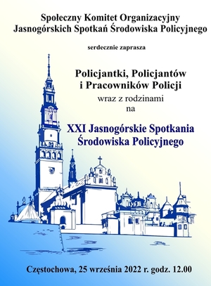 &lt;img src=&quot;/dokumenty/zalaczniki/35/mini/35-724993_mo2.jpg&quot; alt=&quot;Społeczny Komitet Organizacyjny Jasnogórskich Spotkań Środowiska Policyjnego serdecznie zaprasza Policjantki, Policjantów i Pracowników Policji wraz z rodzinami na XXI Jasnogórskie Spotkania Środowiska Policyjnego.

Częstochowa 25 września 2022 r. godz. 12.00&quot; aria-hidden=&quot;true&quot;&gt;