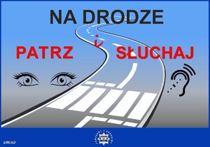 Grafika przedstawiająca drogę oraz napisy &quot;na drodze patrz i słuchaj&quot;