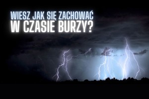 na zdjęciu burza z piorunami i napis wiesz jak się zachować w czasie burzy?