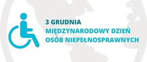 Grafika przedstawia piktogram osoby z niepełnosprawnością oraz napis 3 grudnia Międzynarodowy Dzień Osób Niepełnosprawnych